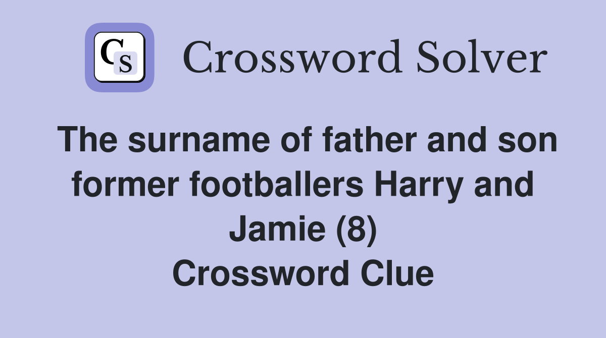 The surname of father and son former footballers Harry and Jamie (8